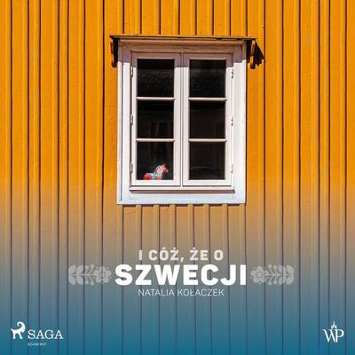 I cóż, że o Szwecji - Natalia Kołaczek, Audio, 9788728557570