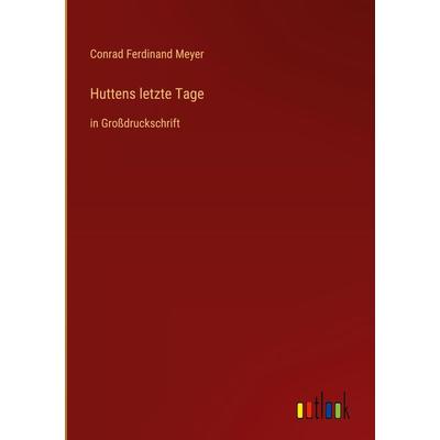 Huttens letzte Tage, Gebundene Ausgabe von Conrad Ferdinand Meyer, Outlook, 978-3-368-34613-3