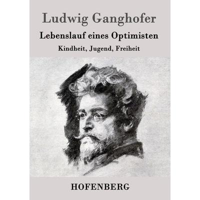 Lebenslauf eines Optimisten, Taschenbuch von Ludwig Ganghofer, Hofenberg, 978-3-8430-3714-3