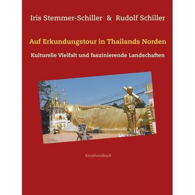 Auf Erkundungstour in Thailands Norden, Taschenbuch von Iris Stemmer-Schiller, BoD – Books on Demand, 978-3-7504-2176-9