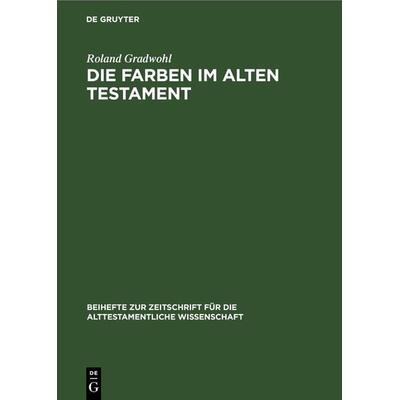Die Farben im Alten Testament, Gebundene Ausgabe von Roland Gradwohl, De Gruyter, 978-3-11-230383-2