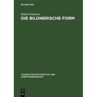Die bildnerische Form, Gebundene Ausgabe von Hubert Faensen, De Gruyter, 978-3-11-248033-5