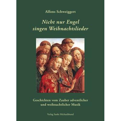 Nicht nur Engel singen Weihnachtslieder, Taschenbuch von Alfons Schweiggert, St. Michaelsbund, 978-3-943135-86-2