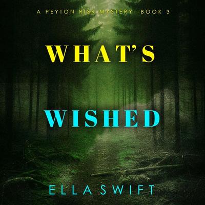 What's Wished (A Peyton Risk Suspense Thriller—Book 3) - Ella Swift, Audio, 9781094331584