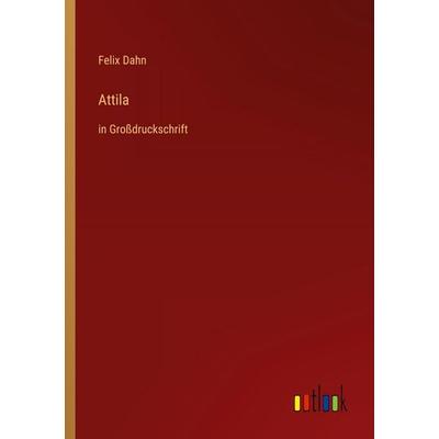 Attila, Taschenbuch von Felix Dahn, Outlook, 978-3-368-29168-6