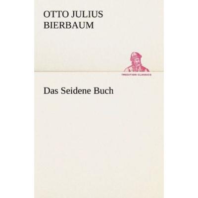 Das Seidene Buch, Taschenbuch von Otto Julius Bierbaum, Tredition, 978-3-8424-0352-9