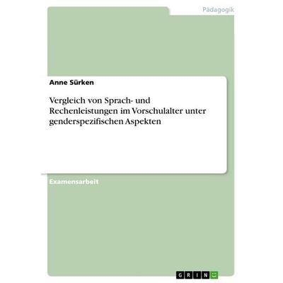 Vergleich von Sprach- und Rechenleistungen im Vorschulalter unter genderspezifischen Aspekten, Taschenbuch von Anne Sürken, GRIN, 978-3-640-66857-1