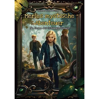 Die Krone des Schlangenkönigs, Gebundene Ausgabe von Stephanie Domaschke, BoD – Books on Demand, 978-3-7568-9751-3