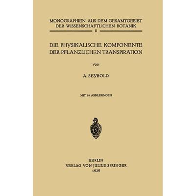 Die physikalische Komponente der Pflanzlichen Transpiration, Taschenbuch von A. Seybold, Springer Wien, 978-3-7091-9604-5