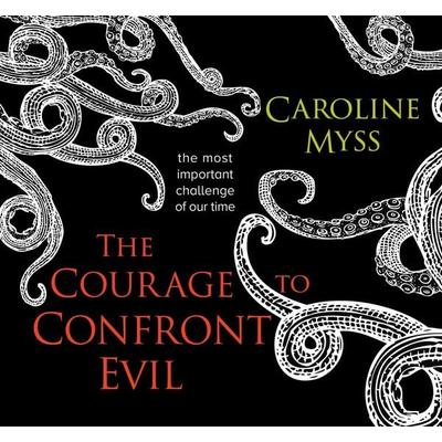 The Courage to Confront Evil - Caroline Myss, CD, 9781683643586