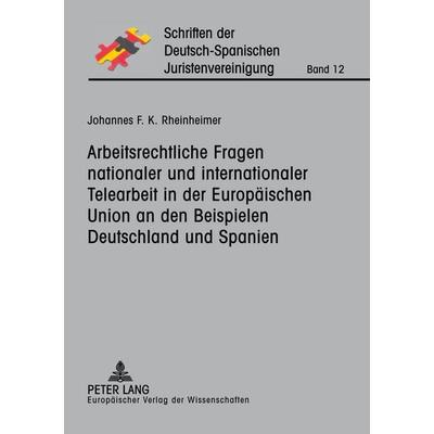 Arbeitsrechtliche Fragen nationaler und internationaler Telearbeit in der Europäischen Union an den Beispielen Deutschland und Spanien, Taschenbuch