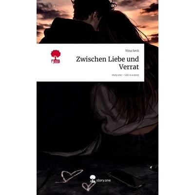 Zwischen Liebe und Verrat. Life is a Story - story.one, Gebundene Ausgabe von Nina Seck, Storylution, 978-3-7118-0974-2