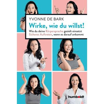 Wirke, wie du willst, Taschenbuch von Yvonne de Bark, Humboldt Verlag, 978-3-8426-4206-5
