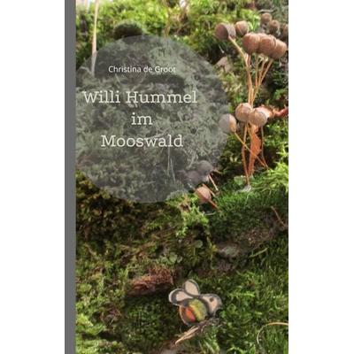 Willi Hummel im Mooswald, Taschenbuch von Christina de Groot, BoD – Books on Demand, 978-3-7448-0979-5