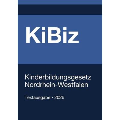 KiBiz NRW - Kinderbildungsgesetz Nordrhein-Westfalen 2026, Taschenbuch von Gesetze24 Deutschland, Epubli, 978-3-565-19284-7