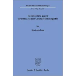 Rechtsschutz gegen strafprozessuale Grundrechtseingriffe., Fachbücher von Knut Amelung