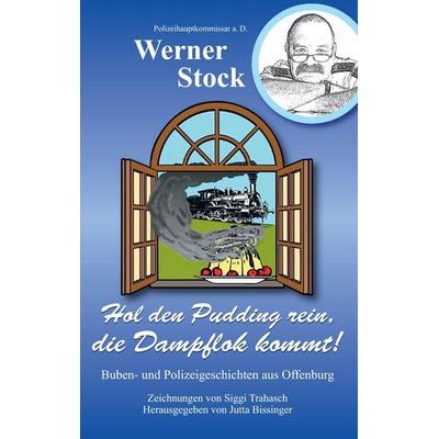 Hol den Pudding rein, die Dampflok kommt!, Taschenbuch von Werner Stock, BoD – Books on Demand, 978-3-7392-4589-8