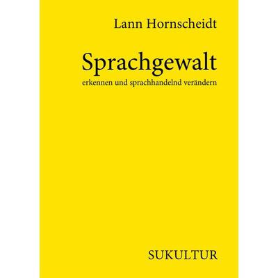 Sprachgewalt erkennen und sprachhandelnd verändern, Taschenbuch von Lann Hornscheidt, Sukultur, 978-3-95566-086-4