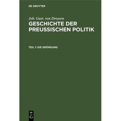 Die Gründung, Gebundene Ausgabe von Joh. Gust. Droysen, De Gruyter, 978-3-11-241057-8
