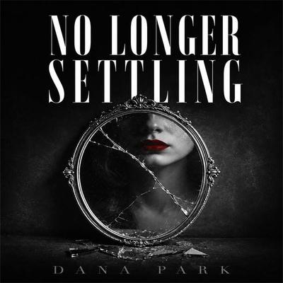 No Longer Settling - Dana Park, Audio, 4071498606445