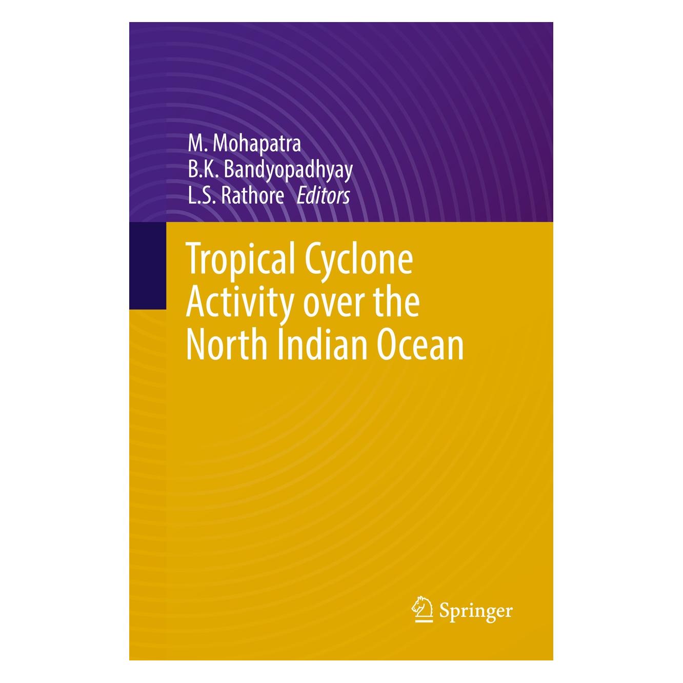 Springer Tropical Cyclone Activity over the North Indian Ocean (Englisch, Hardcover, B.K. Bandyopadhyay, L.S. Rathore, M. Mohapatra) (9783319405742)