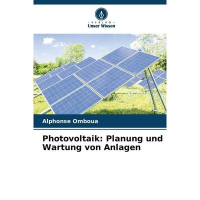Photovoltaik: Planung und Wartung von Anlagen, Taschenbuch von Alphonse Omboua, Verlag Unser Wissen