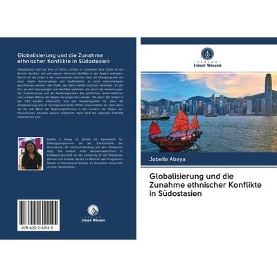 Globalisierung und die Zunahme ethnischer Konflikte in Südostasien, Taschenbuch von Jobelle Abaya, Sciencia Scripts, 978-620-2-61114-5