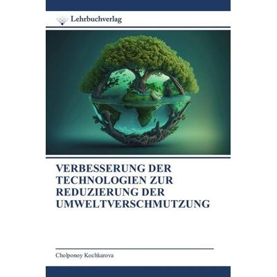 VERBESSERUNG DER TECHNOLOGIEN ZUR REDUZIERUNG DER UMWELTVERSCHMUTZUNG, Taschenbuch von Cholponoy Kochkarova, Lehrbuchverlag, 978-620-2-49069-6