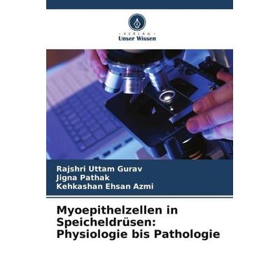 Myoepithelzellen in Speicheldrüsen: Physiologie bis Pathologie, Taschenbuch von Rajshri Uttam Gurav,Jigna Pathak,Kehkashan Ehsan Azmi, Verlag Unser