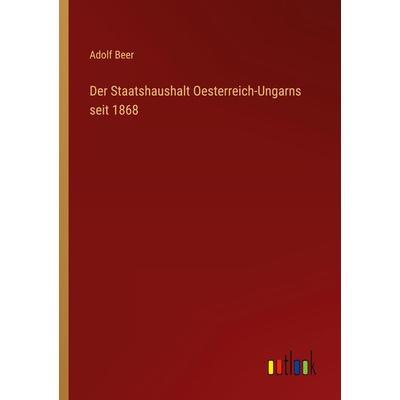 Der Staatshaushalt Oesterreich-Ungarns seit 1868, Taschenbuch von Adolf Beer, Outlook, 978-3-368-65323-1