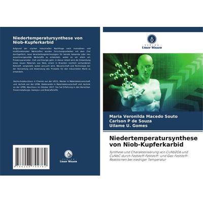 Niedertemperatursynthese von Niob-Kupferkarbid, Taschenbuch von Maria Veronilda Macedo Souto,Carlson p. de Souza,Uilame U. Gomes, Verlag Unser Wissen,