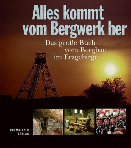 Bernd Lahl - Alles kommt vom Bergwerk her: Das große Buch vom Bergbau im Erzgebirge - Preis vom 15.10.2026 23:06:25 h