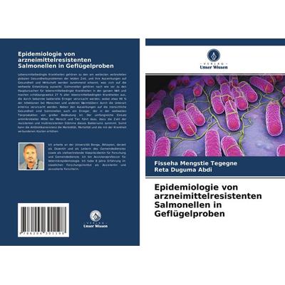 Epidemiologie von arzneimittelresistenten Salmonellen in Geflügelproben, Taschenbuch von Fisseha Mengstie Tegegne,Reta Duguma Abdi, Verlag Unser