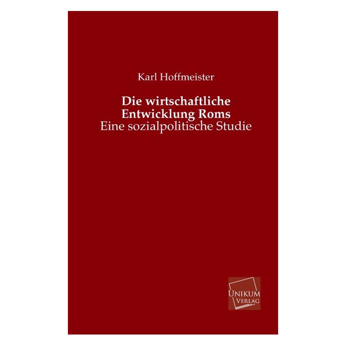 Unikum Die wirtschaftliche Entwicklung Roms (Deutsch, Softcover, Karl Hoffmeister) (7388565)