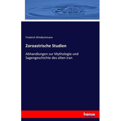 Zoroastrische Studien, Taschenbuch von Friedrich Windischmann, Hansebooks, 978-3-7428-0845-5
