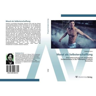Moral als Selbsterschaffung, Taschenbuch von Stephanie Zerm, AV Akademikerverlag, 978-3-639-44673-9