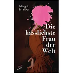 Die hässlichste Frau der Welt, Belletristik von Margrit Schriber