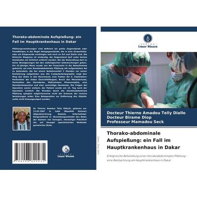 Thorako-abdominale Aufspießung: ein Fall im Hauptkrankenhaus in Dakar, Taschenbuch von Docteur Thierno Amadou Telly DIALLO,Docteur Birame