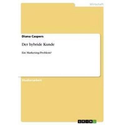 Der hybride Kunde, Taschenbuch von Diana Caspers, GRIN, 978-3-656-06123-6