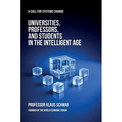 Universities, Professors, and Students in the Intelligent Age, Taschenbuch von Klaus Schwab, Schwab Academy SA, 978-2-9701988-6-4
