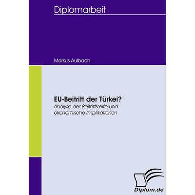 EU-Beitritt der Türkei?, Taschenbuch von Markus Aulbach, Diplomica Verlag GmbH, 978-3-8366-5794-5