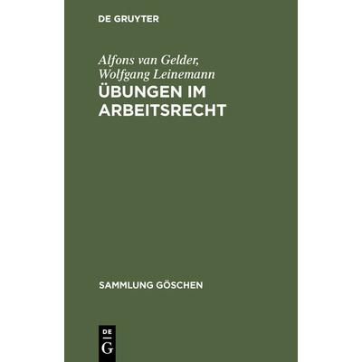 Übungen im Arbeitsrecht, Gebundene Ausgabe von Alfons van Gelder,Wolfgang Leinemann, De Gruyter, 978-3-11-003726-5
