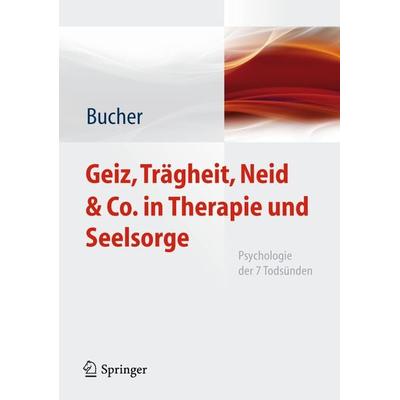 Geiz, Trägheit, Neid & Co. in Therapie und Seelsorge, Gebundene Ausgabe von Anton A. Bucher, Springer Berlin, 978-3-642-04906-4