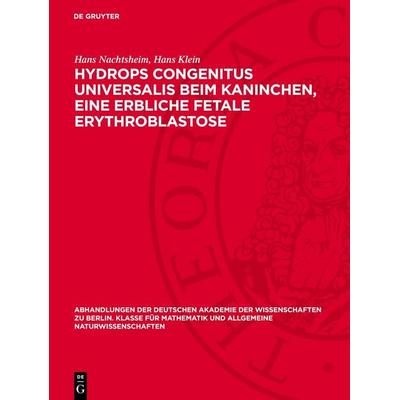 Hydrops congenitus universalis beim Kaninchen, eine erbliche fetale Erythroblastose, Gebundene Ausgabe von Hans Nachtsheim,Hans Klein, De Gruyter,