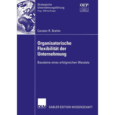 Organisatorische Flexibilität der Unternehmung, Taschenbuch von Carsten Brehm, Deutscher Universitätsverlag, 978-3-8244-7952-8