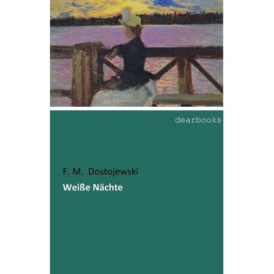 Weiße Nächte, Taschenbuch von Fjodor M. Dostojewski, Dearbooks, 978-3-95455-913-8