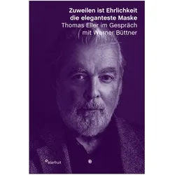 Starfruit Publications Zuweilen ist Ehrlichkeit die eleganteste Maske (Thomas Eller, Werner Büttner, Deutsch), Sonstige Literatur