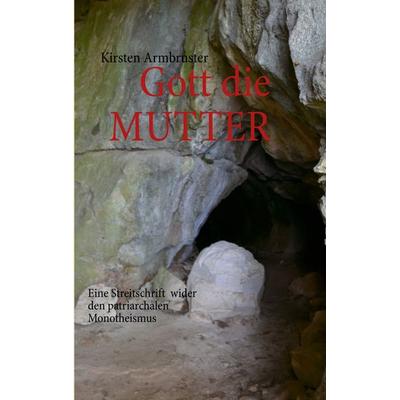 Gott die MUTTER, Taschenbuch von Kirsten Armbruster, BoD – Books on Demand, 978-3-7322-3118-8