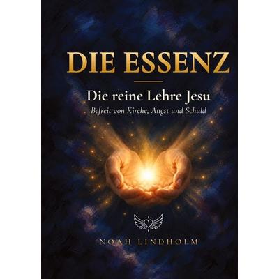 Die Essenz, Gebundene Ausgabe von Noah Lindholm, Tredition, 978-3-567-01996-8