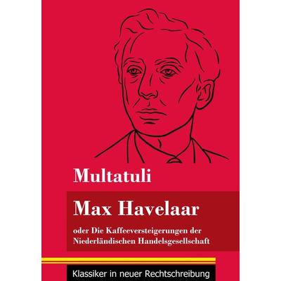 Max Havelaar, Taschenbuch von Multatuli, Henricus - Edition Deutsche Klassik GmbH, Berlin, 978-3-8478-5202-5
